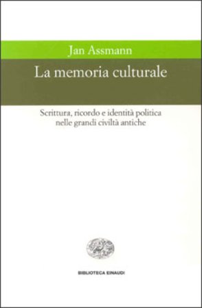 La memoria culturale. Scrittura, ricordo e identità politica nelle grandi civiltà antiche Jan Assmann