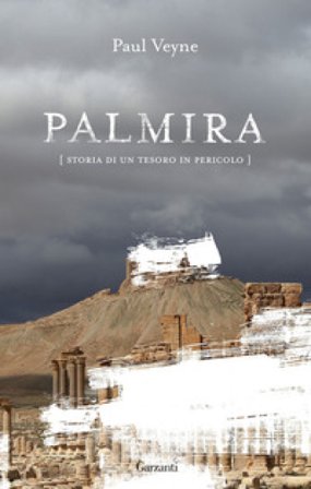 Palmira. Storia di un tesoro in pericolo Paul Veyne
