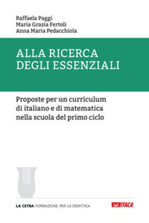 Alla ricerca degli essenziali. Proposte per un curriculum di italiano e di matematica nella scuola del primo ciclo Raffaela Paggi