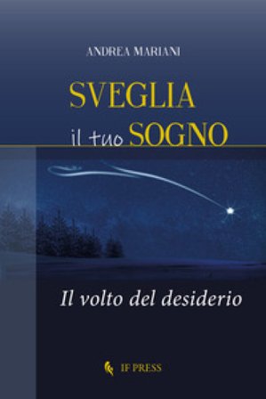 Sveglia il tuo sogno. Il volto del desiderio Andrea Mariani