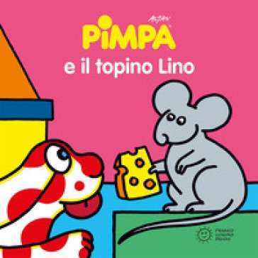 Pimpa e il topino Lino. Ediz. illustrata Francesco Tullio Altan