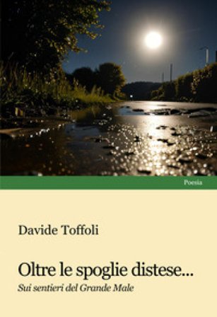 Oltre le spoglie distese... Sui sentieri del Grande Male Davide Toffoli