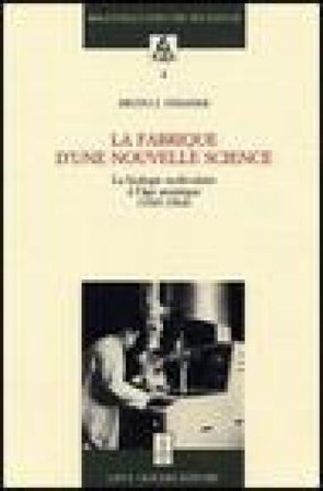 La fabrique d'une nouvelle science. La biologie moléculaire a l'âge atomique (1945-1964) Bruno J. Strasser