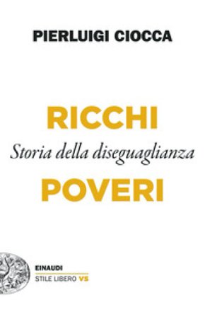 Ricchi/Poveri. Storia della diseguaglianza Pierluigi Ciocca
