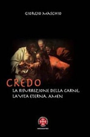 Credo. La risurrezione della carne, la vita eterna. Amen. Meditazioni patristiche su due articoli del credo Giorgio Maschio