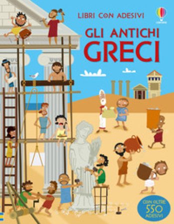 Gli antichi Greci. con adesivi. Ediz. a colori Fiona Watt