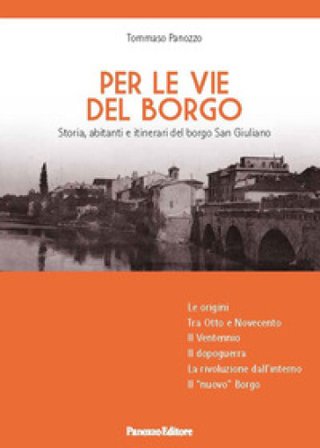 Per le vie del Borgo. Storia, abitanti e itinerari del borgo San Giuliano Tommaso Panozzo