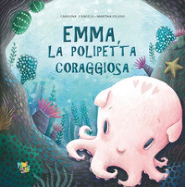 Emma polipetta coraggiosa. Ediz. a colori Carolina D'Angelo
