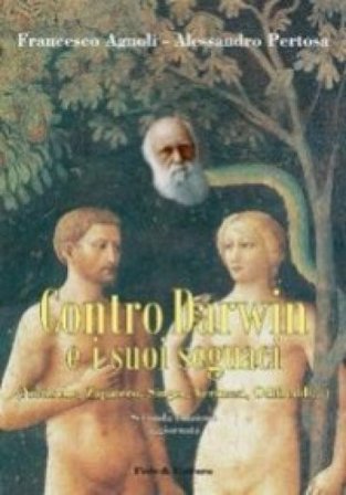 Contro Darwin e i suoi seguaci (Nietzsche, Zapatero, Singer, Veronesi, Odifreddi...) Francesco Agnoli