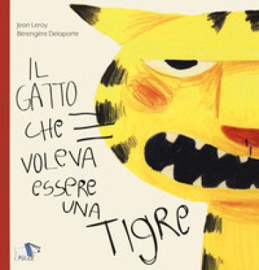 Il gatto che voleva essere una tigre. Ediz. a colori Jean Leroy