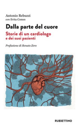 Dalla parte del cuore. Storie di un cardiologo e dei suoi pazienti Antonio Rebuzzi