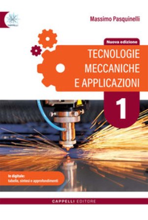 Tecnologie meccaniche e applicazioni. Per gli Ist. tecnici e professionali. Ediz. per la scuola. Vol. 1 Massimo Pasquinelli