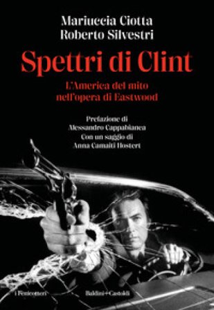 Spettri di Clint. L'America del mito nell'opera di Eastwood Mariuccia Ciotta