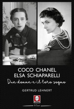 Coco Chanel ed Elsa Schiaparelli. Due donne e il loro sogno Gertrud Lehnert