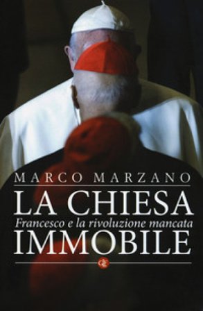 La Chiesa immobile. Francesco e la rivoluzione mancata Marco Marzano