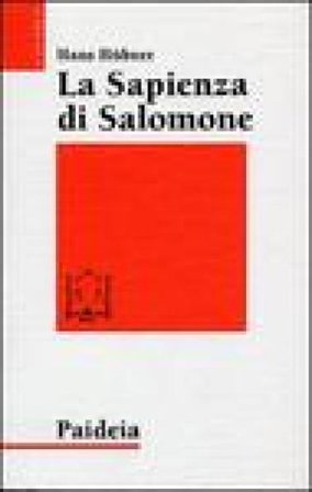 La sapienza di Salomone. Tre saggi di teologia biblica Hans Hubner