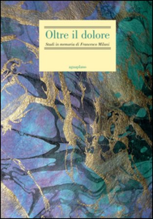 Oltre il dolore. Studi in memoria di Francesco Milani (con due inediti postumi) Davide Albrigo