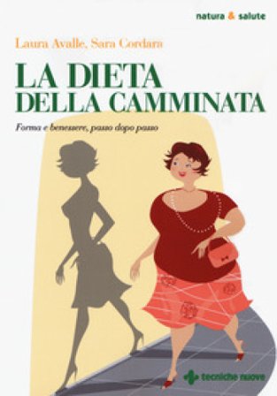 La dieta della camminata. Forma e benessere, passo dopo passo Laura Avalle