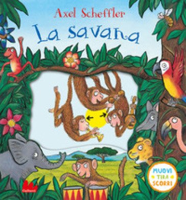 La savana. Muovi tira scorri. Ediz. a colori Axel Scheffler