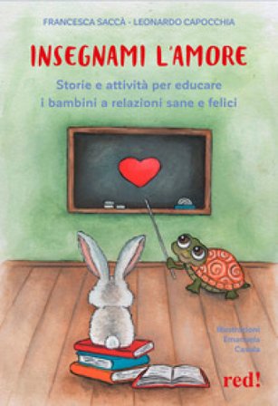 Insegnami l'amore. Storie e attività per educare i bambini a relazioni sane e felici Francesca Saccà
