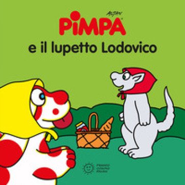 Pimpa e il lupetto Ludovico. Ediz. illustrata Francesco Tullio Altan