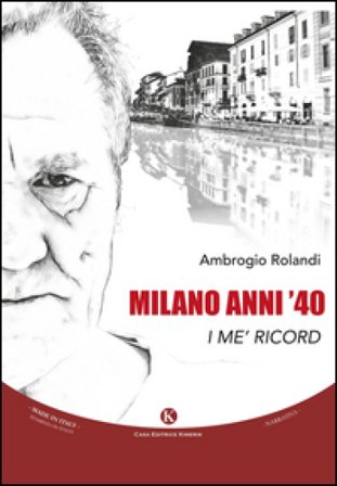 Milano anni '40. I me' ricord Ambrogio Rolandi