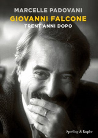 Giovanni Falcone. Trent'anni dopo Marcelle Padovani