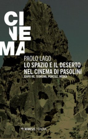 Lo spazio e il deserto nel cinema di Pasolini. Edipo re, Teorema, Porcile, Medea Paolo Lago