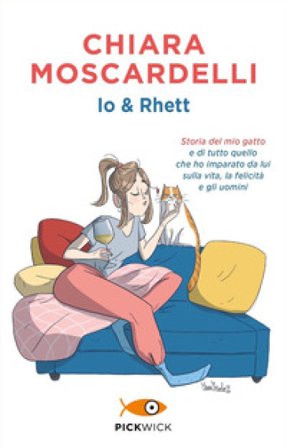 Io e Rhett. Storia del mio gatto e di tutto quello che ho imparato da lui sulla vita, la felicità e gli uomini Chiara Moscardelli
