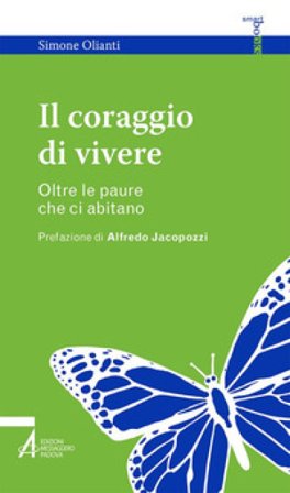 Il coraggio di vivere. Oltre le paure che ci abitano Simone Olianti