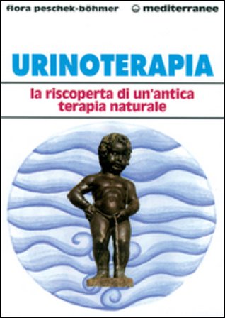 Urinoterapia. La riscoperta di un'antica terapia naturale Flora Peschek Bohmer