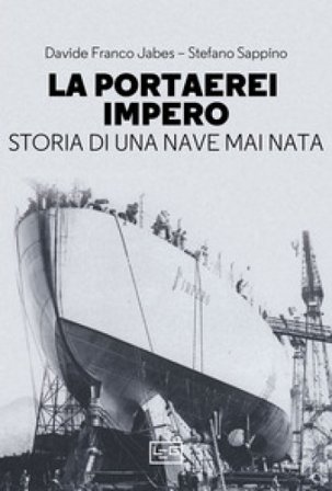 La portaerei Impero. Storia di una nave mai nata Davide Franco Jabes