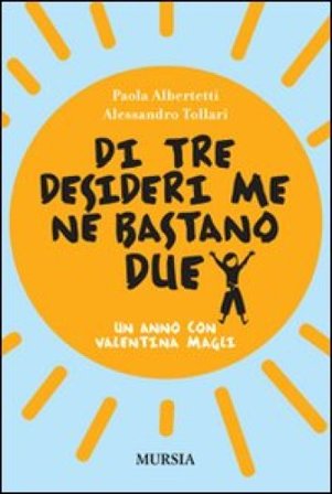 Di tre desideri me ne bastano due. Un anno con Valentina Magli Paola Albertetti