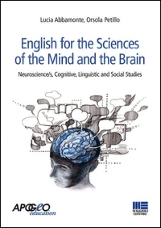 English for the sciences of the mind and the brain. Neuroscience/s, cognitive, linguistic and social studies Lucia Abbamonte