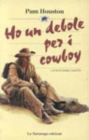Ho un debole per i cowboy Pam Houston