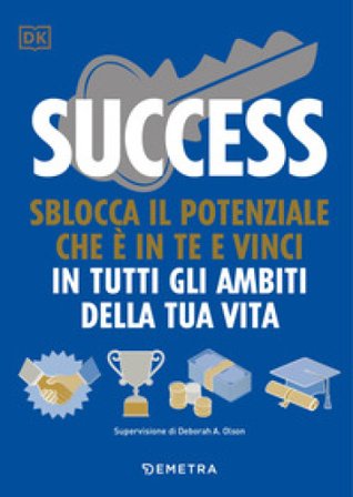 Success. Sblocca il potenziale che è in te e vinci in tutti gli ambiti della tua vita Megan Kaye