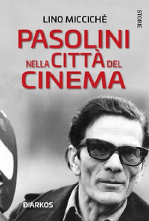 Pasolini nella città del cinema. Nuova ediz. Lino Micciché