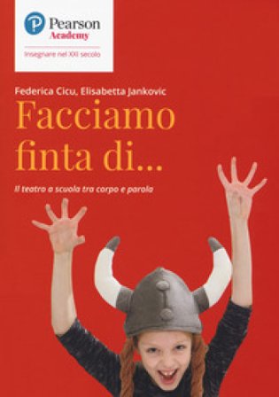 Facciamo finta di... Il teatro a scuola tra corpo e parola Federica Cicu
