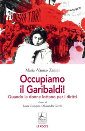 Occupiamo il Garibaldi! Quando le donne lottano per i diritti Maria Vanna Zanini
