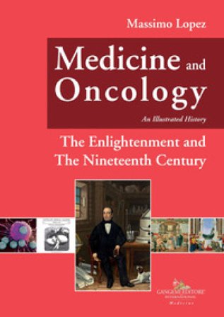 Medicine and oncology. An illustrated history. Vol. 5: The Enlightenment and the nineteenth century Massimo Lopez