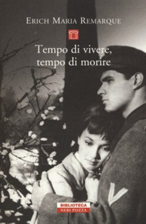 Tempo di vivere, tempo di morire Erich Maria Remarque