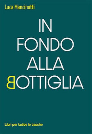 In fondo alla bottiglia Luca Mancinotti