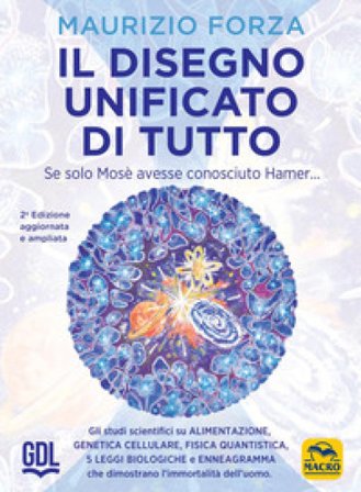 Il disegno unificato di tutto. Se solo Mosè avesse conosciuto Hamer... Maurizio Forza