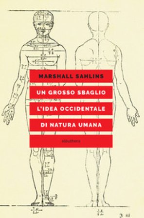 Un grosso sbaglio. L'idea occidentale di natura umana Marshall Sahlins