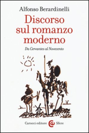 Discorso sul romanzo moderno. Da Cervantes al Novecento Alfonso Berardinelli