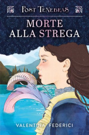 Post tenebras. Morte alla strega Valentina Federici