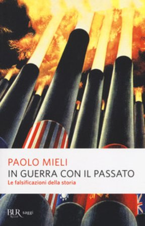 In guerra con il passato. Le falsificazioni della storia Paolo Mieli