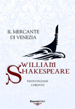 Il mercante di Venezia. Testo inglese a fronte. Ediz. integrale William Shakespeare