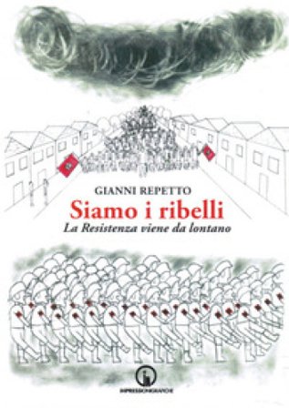 Siamo i ribelli. La Resistenza viene da lontano Gianni Repetto