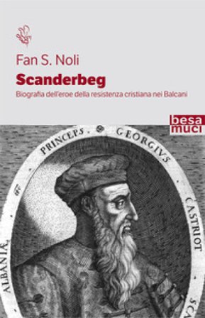 Scanderbeg. Biografia dell'eroe della resistenza cristiana nei Balcani Fan S. Noli